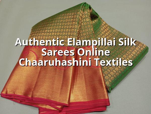 Authentic Elampillai Silk Sarees Online - Chaaruhashini Textiles