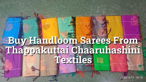 Buy Handloom Sarees from Thappakuttai | Chaaruhashini Textiles