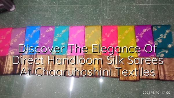 Discover the Elegance of Direct Handloom Silk Sarees at Chaaruhashini Textiles