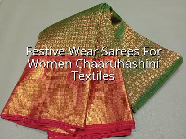 Festive Wear Sarees for Women | Chaaruhashini Textiles