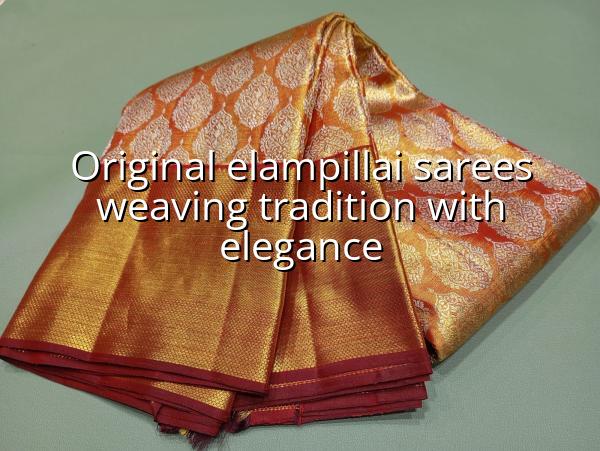 Original Elampillai Sarees: Weaving Tradition with Elegance