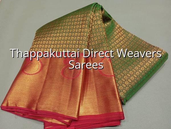 Thappakuttai Direct Weavers Sarees | Chaaruhashini Textiles