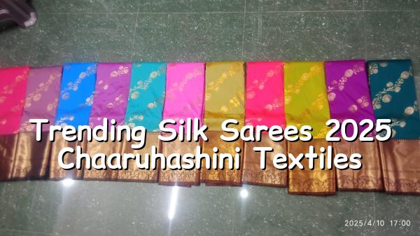 Trending Silk Sarees 2025 - Chaaruhashini Textiles